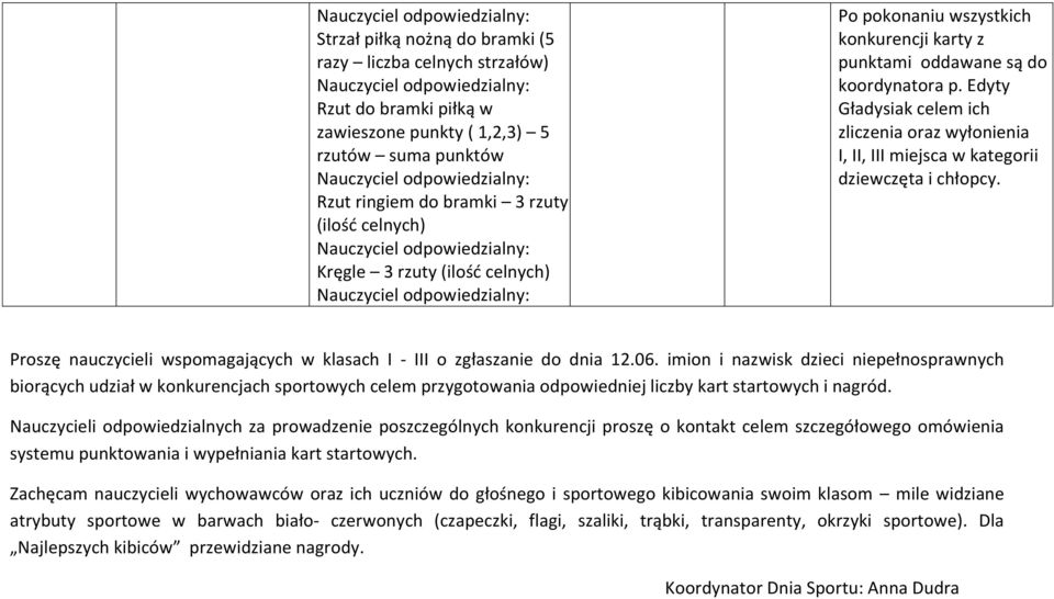 Edyty Gładysiak celem ich zliczenia oraz wyłonienia I, II, III miejsca w kategorii dziewczęta i chłopcy. Proszę nauczycieli wspomagających w klasach I - III o zgłaszanie do dnia 12.06.