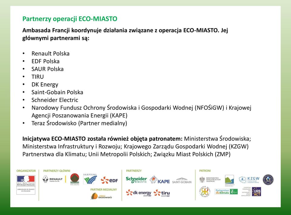 Środowiska i Gospodarki Wodnej (NFOŚiGW) i Krajowej Agencji Poszanowania Energii (KAPE) Teraz Środowisko (Partner medialny) Inicjatywa ECO-MIASTO