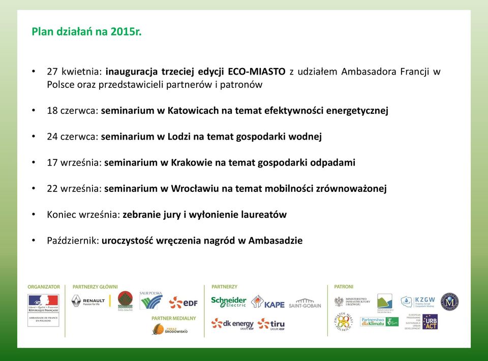 patronów 18 czerwca: seminarium w Katowicach na temat efektywności energetycznej 24 czerwca: seminarium w Lodzi na temat gospodarki