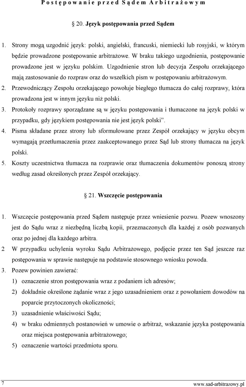 W braku takiego uzgodnienia, postępowanie prowadzone jest w języku polskim.