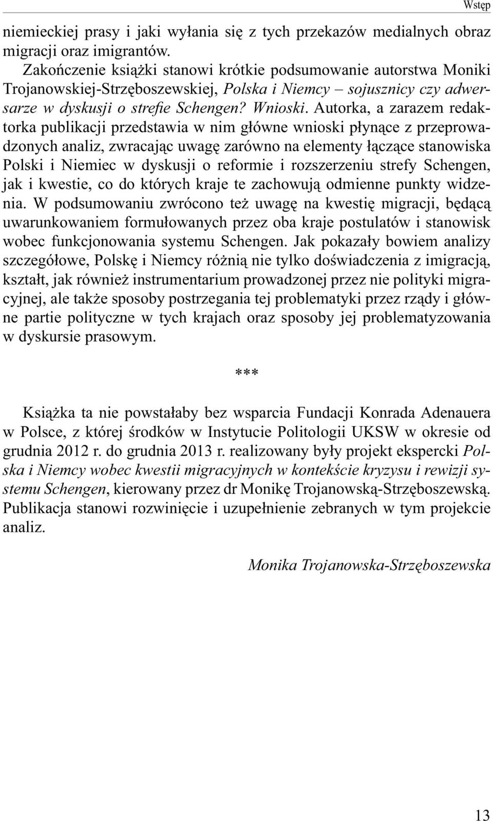 Autorka, a zarazem redaktorka publikacji przedstawia w nim główne wnioski płynące z przeprowadzonych analiz, zwracając uwagę zarówno na elementy łączące stanowiska Polski i Niemiec w dyskusji o