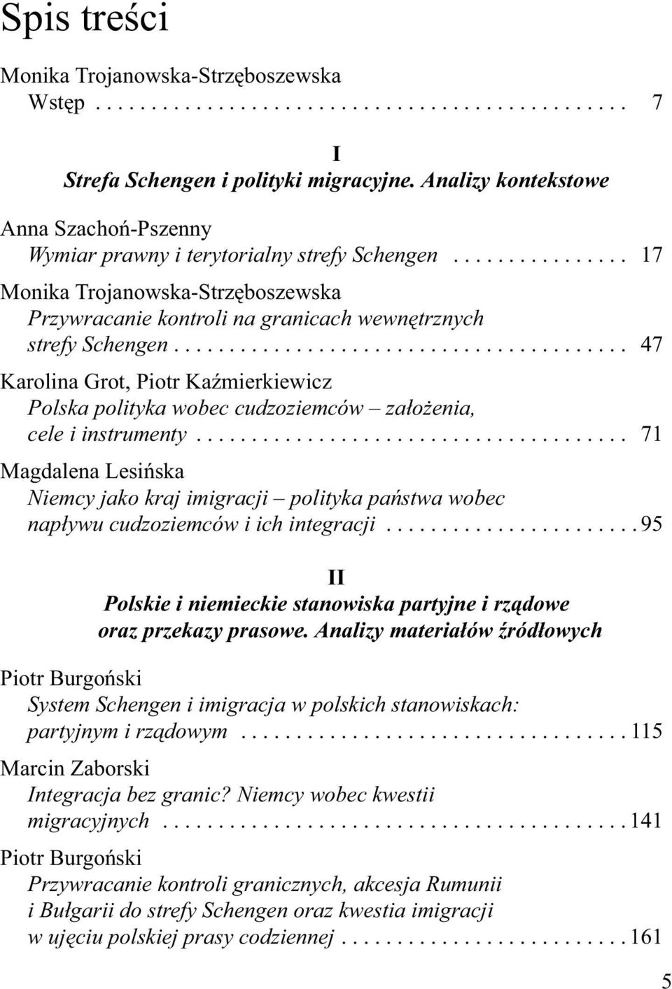........................................ 47 Karolina Grot, Piotr Kaźmierkiewicz Polska polityka wobec cudzoziemców założenia, cele i instrumenty.