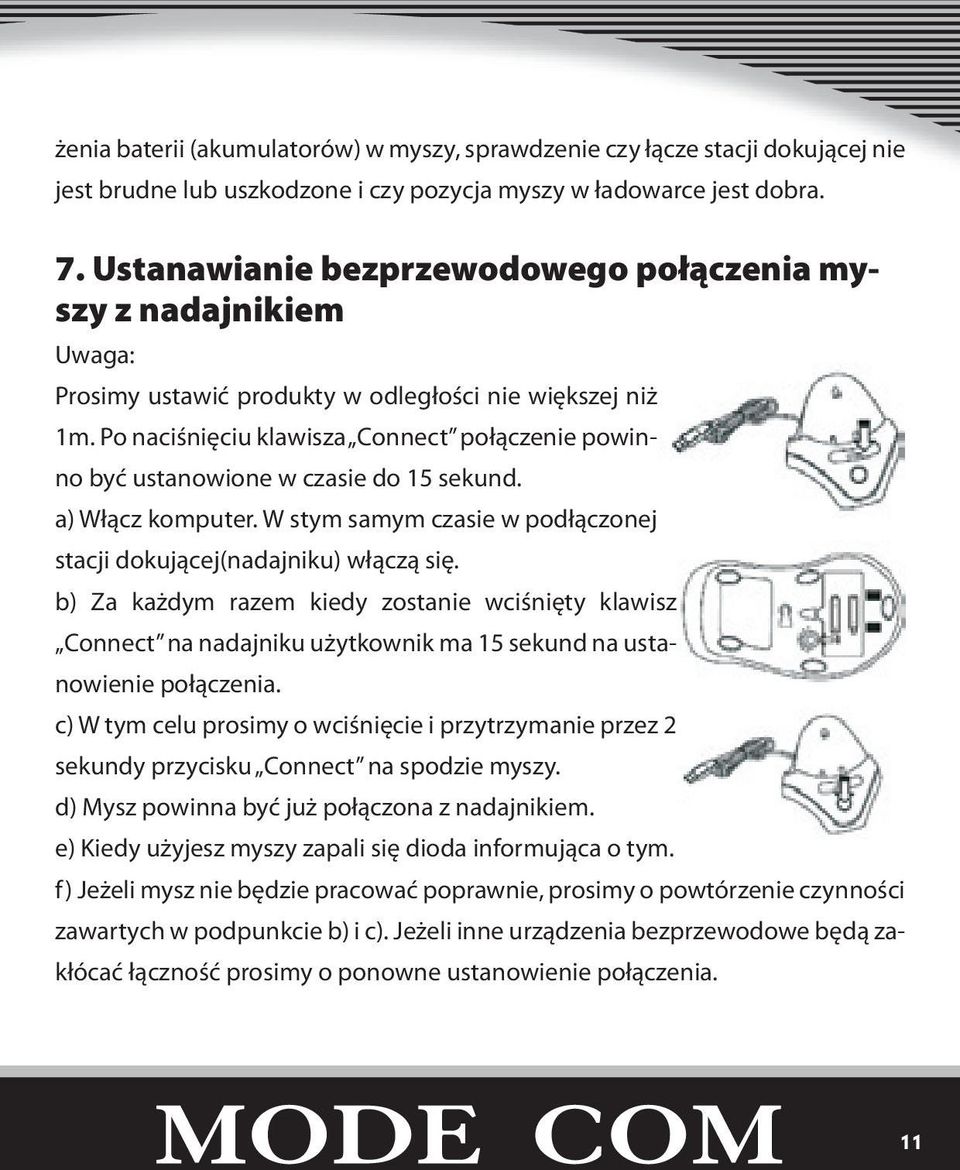 Po naciśnięciu klawisza Connect połączenie powinno być ustanowione w czasie do 15 sekund. a) Włącz komputer. W stym samym czasie w podłączonej stacji dokującej(nadajniku) włączą się.