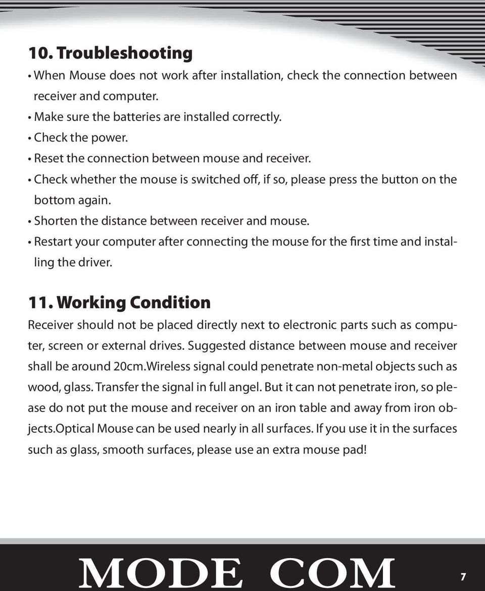 Restart your computer after connecting the mouse for the first time and installing the driver. 11.