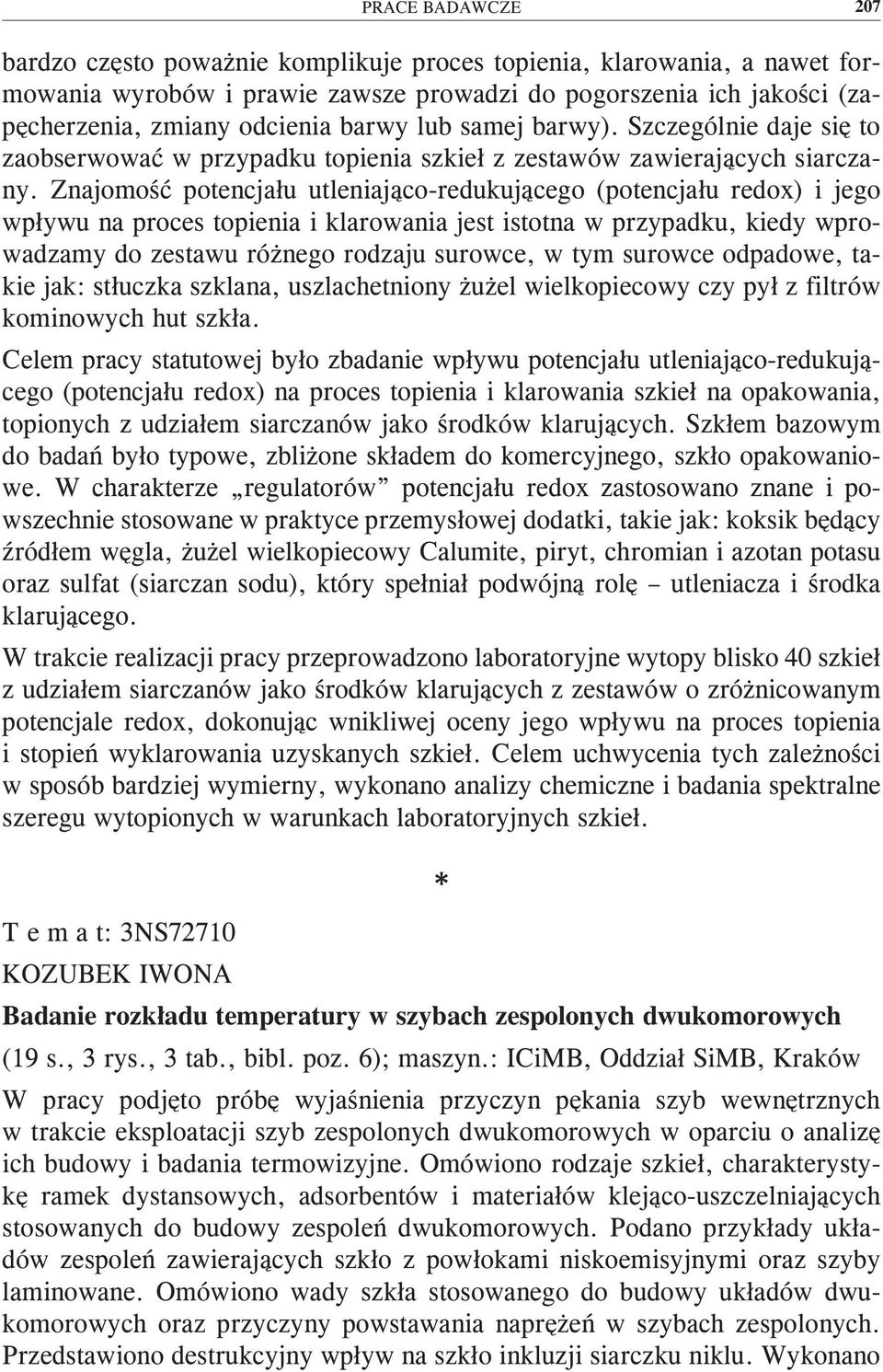 Znajomość potencjału utleniająco-redukującego (potencjału redox) i jego wpływu na proces topienia i klarowania jest istotna w przypadku, kiedy wprowadzamy do zestawu różnego rodzaju surowce, w tym