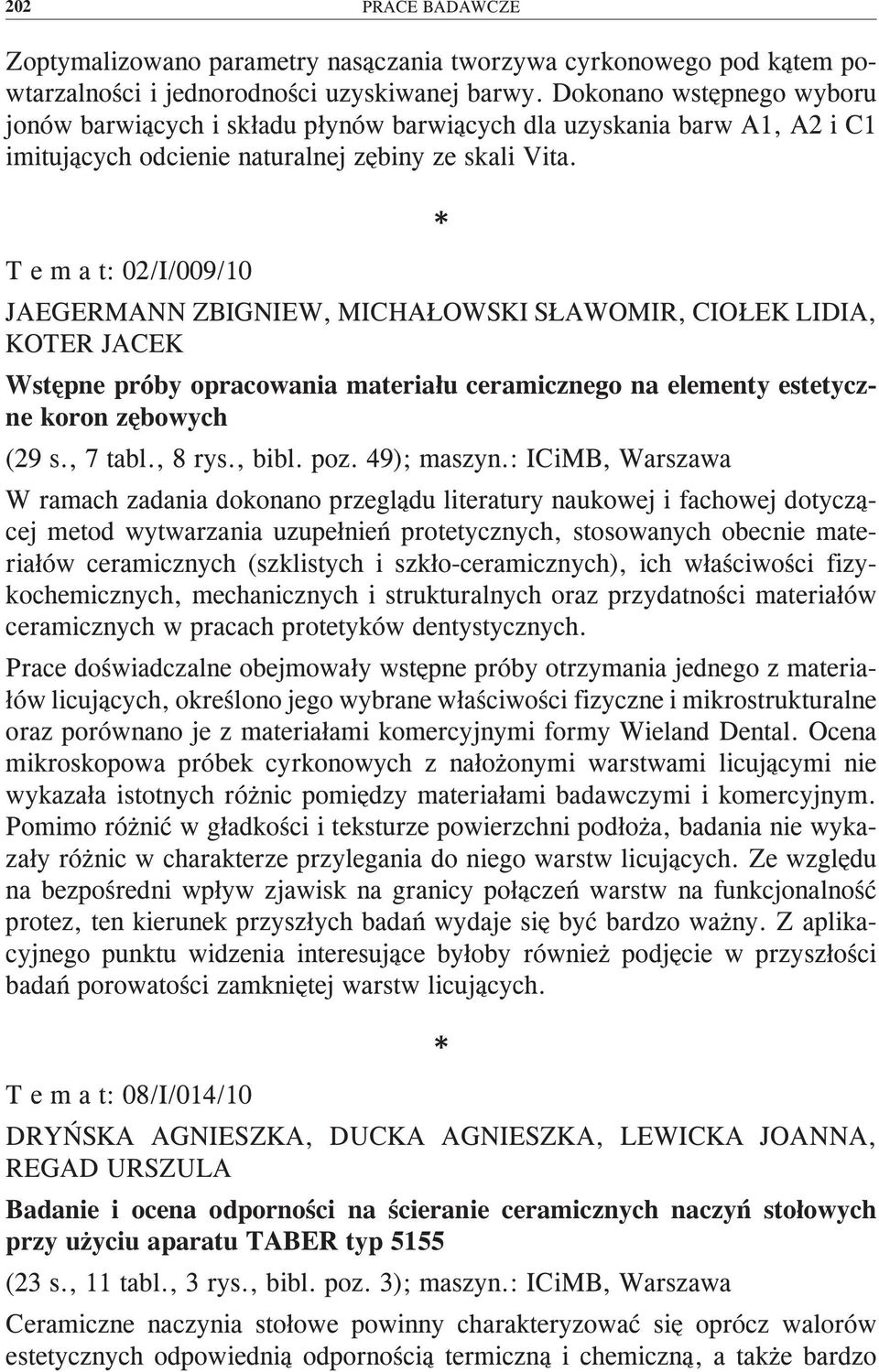 T e m a t: 02/I/009/10 JAEGERMANN ZBIGNIEW, MICHAŁOWSKI SŁAWOMIR, CIOŁEK LIDIA, KOTER JACEK Wstępne próby opracowania materiału ceramicznego na elementy estetyczne koron zębowych (29 s., 7 tabl.