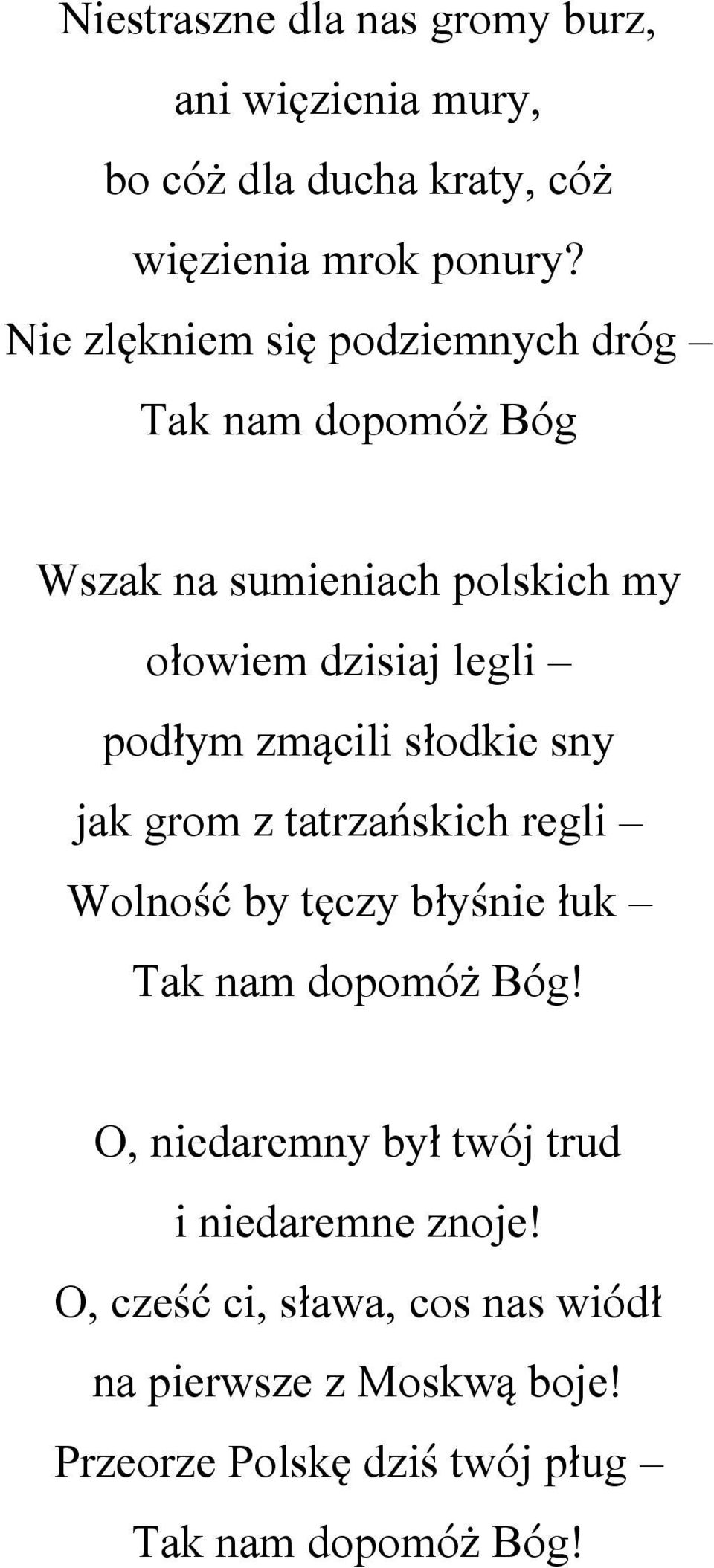 zmącili słodkie sny jak grom z tatrzańskich regli Wolność by tęczy błyśnie łuk Tak nam dopomóż Bóg!