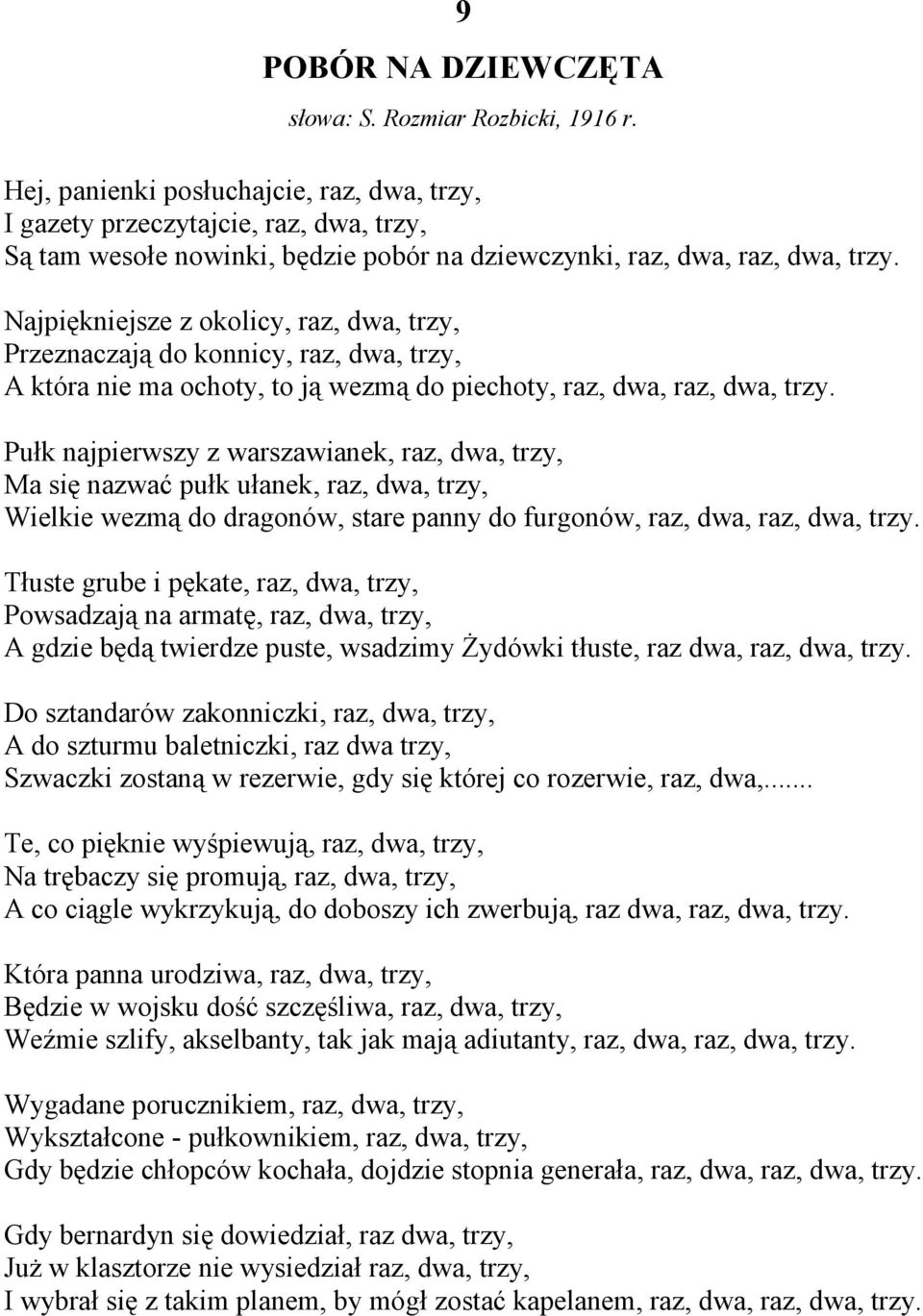 Najpiękniejsze z okolicy, raz, dwa, trzy, Przeznaczają do konnicy, raz, dwa, trzy, A która nie ma ochoty, to ją wezmą do piechoty, raz, dwa, raz, dwa, trzy.