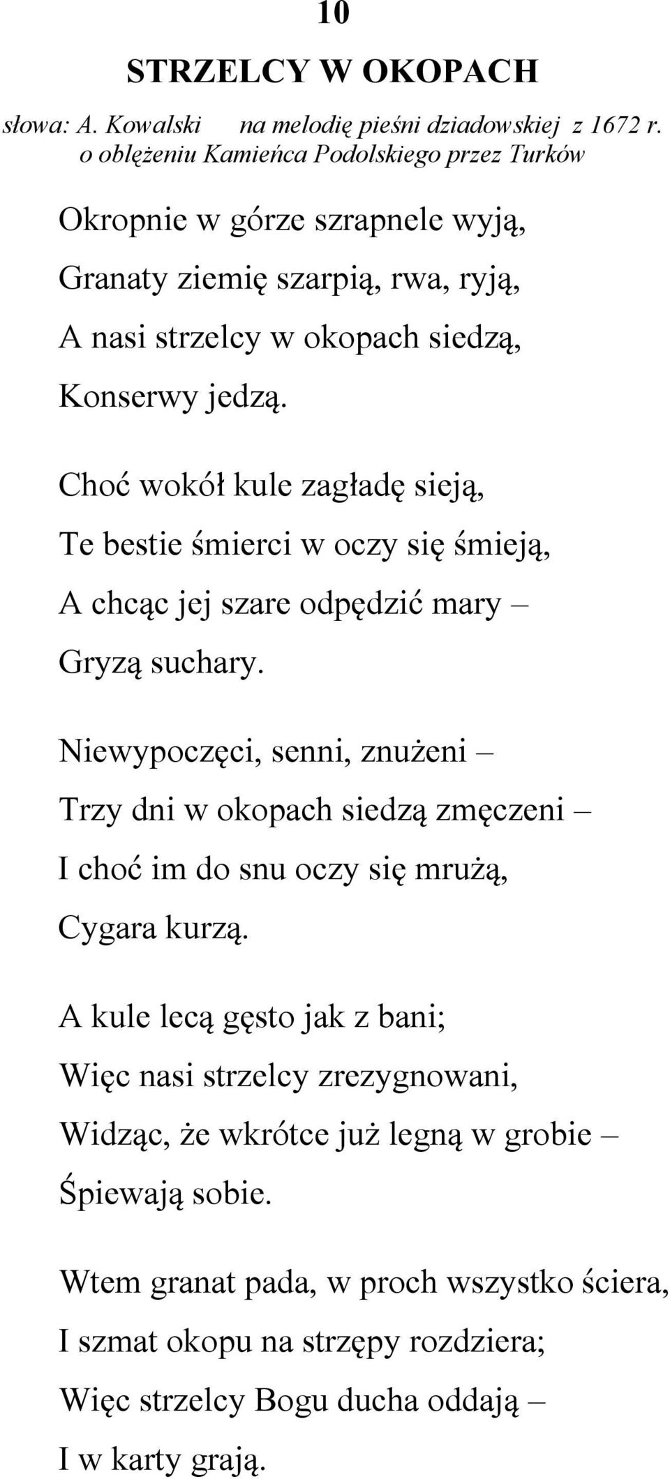 Choć wokół kule zagładę sieją, Te bestie śmierci w oczy się śmieją, A chcąc jej szare odpędzić mary Gryzą suchary.