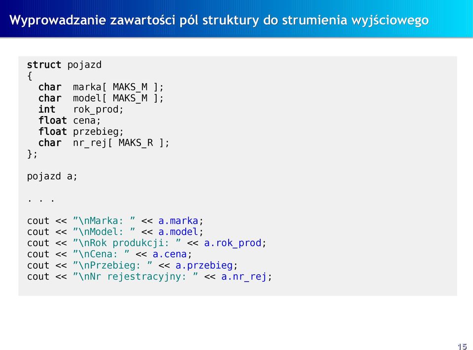cout << \nmarka: << a.marka; cout << \nmodel: << a.model; cout << \nrok produkcji: << a.
