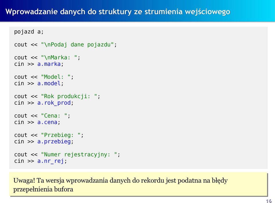 rok_prod; cout << "Cena: "; cin >> a.cena; cout << "Przebieg: "; cin >> a.
