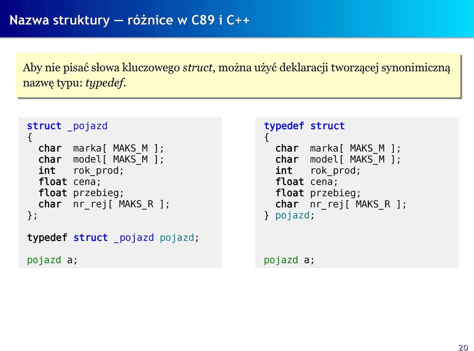 struct _pojazd char marka[ MAKS_M ]; char model[ MAKS_M ]; int rok_prod; float cena; float przebieg; char nr_rej[