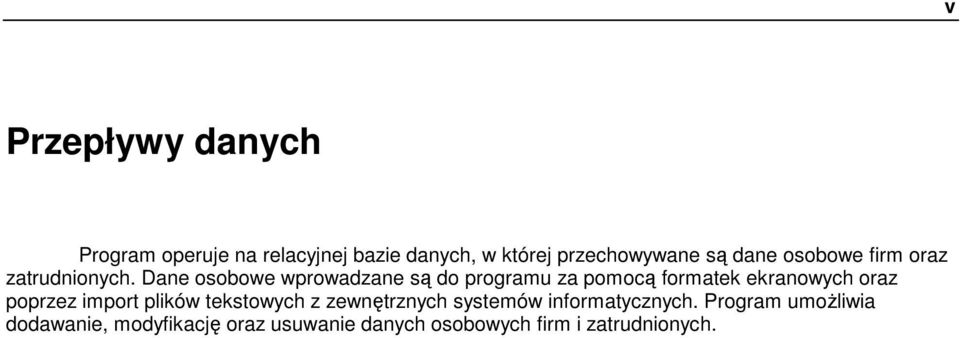 Dane osobowe wprowadzane są do programu za pomocą formatek ekranowych oraz poprzez import