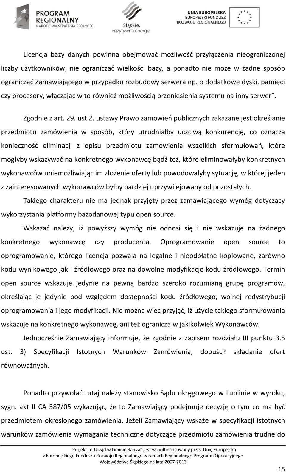 ustawy Prawo zamówień publicznych zakazane jest określanie przedmiotu zamówienia w sposób, który utrudniałby uczciwą konkurencję, co oznacza konieczność eliminacji z opisu przedmiotu zamówienia