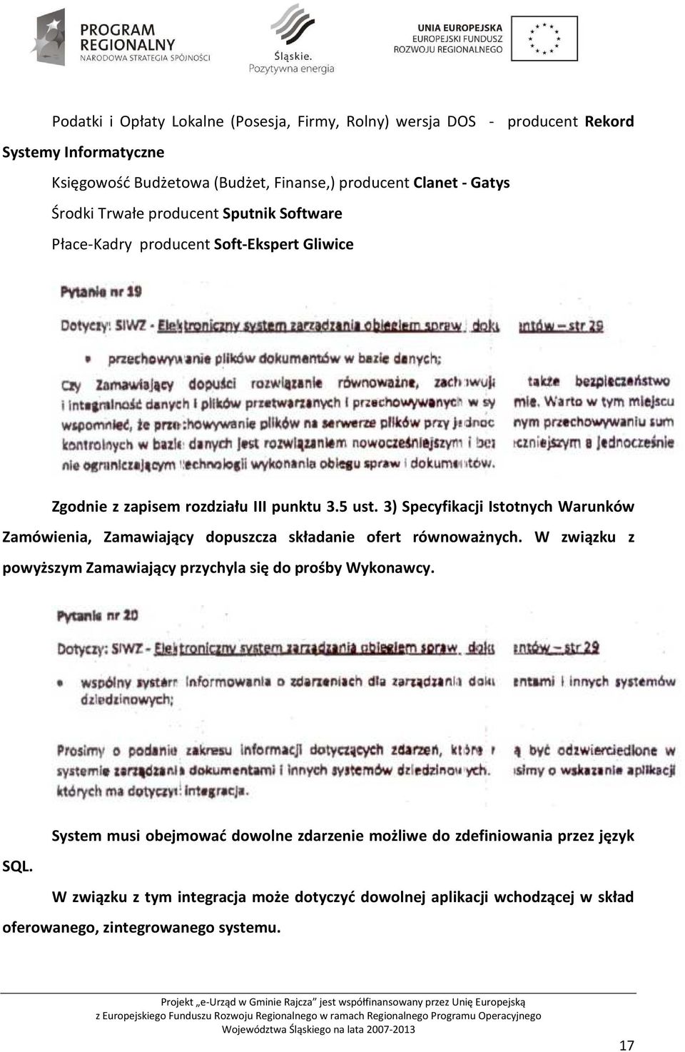 3) Specyfikacji Istotnych Warunków Zamówienia, Zamawiający dopuszcza składanie ofert równoważnych. W związku z powyższym Zamawiający przychyla się do prośby Wykonawcy.