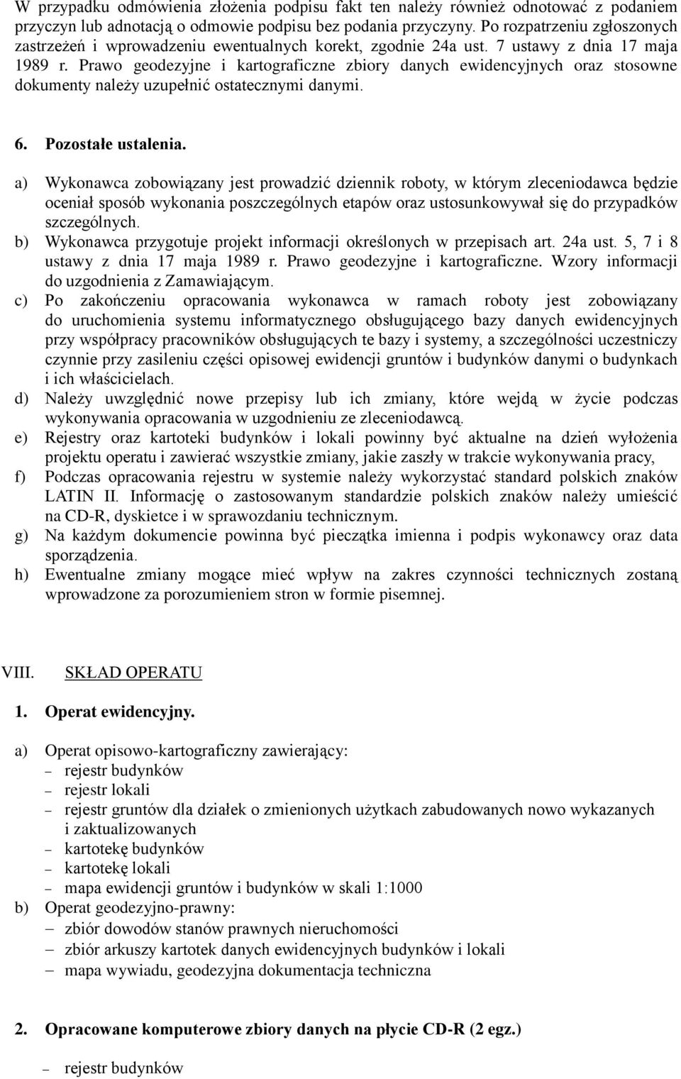 Prawo geodezyjne i kartograficzne zbiory danych ewidencyjnych oraz stosowne dokumenty należy uzupełnić ostatecznymi danymi. 6. Pozostałe ustalenia.