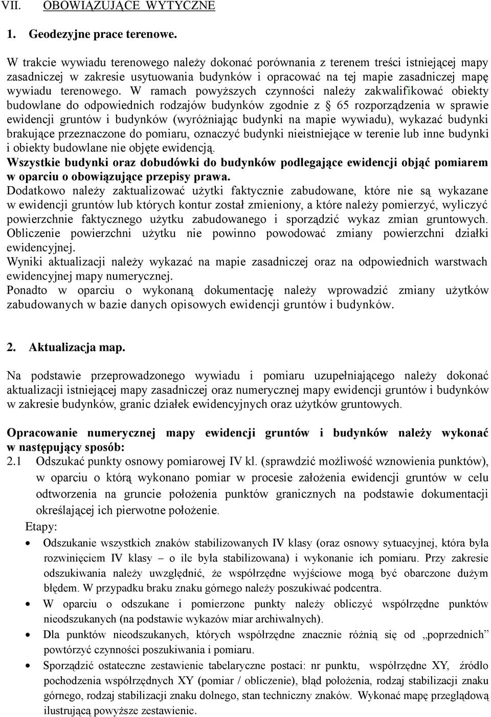 W ramach powyższych czynności należy zakwalifikować obiekty budowlane do odpowiednich rodzajów budynków zgodnie z 65 rozporządzenia w sprawie ewidencji gruntów i budynków (wyróżniając budynki na