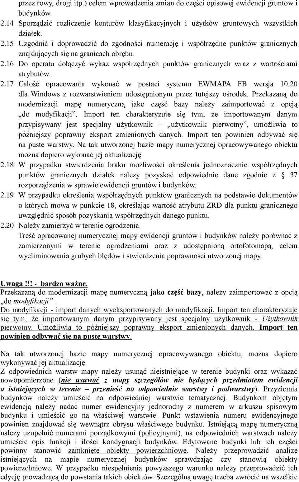 15 Uzgodnić i doprowadzić do zgodności numerację i współrzędne punktów granicznych znajdujących się na granicach obrębu. 2.