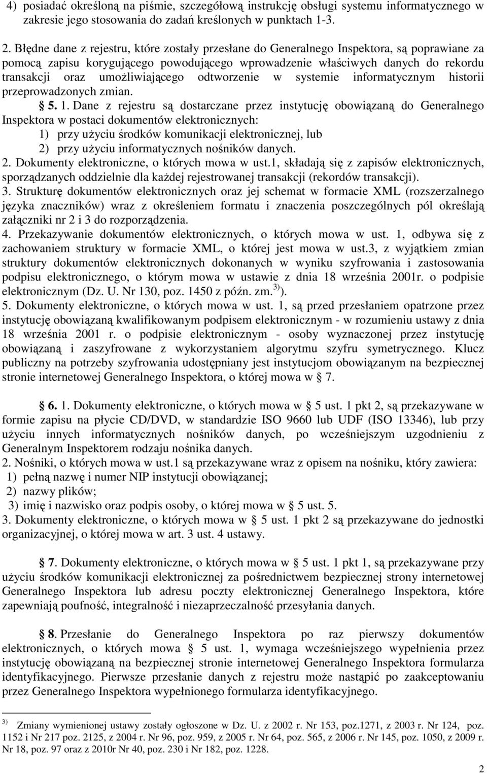 umoŝliwiającego odtworzenie w systemie informatycznym historii przeprowadzonych zmian. 5. 1.