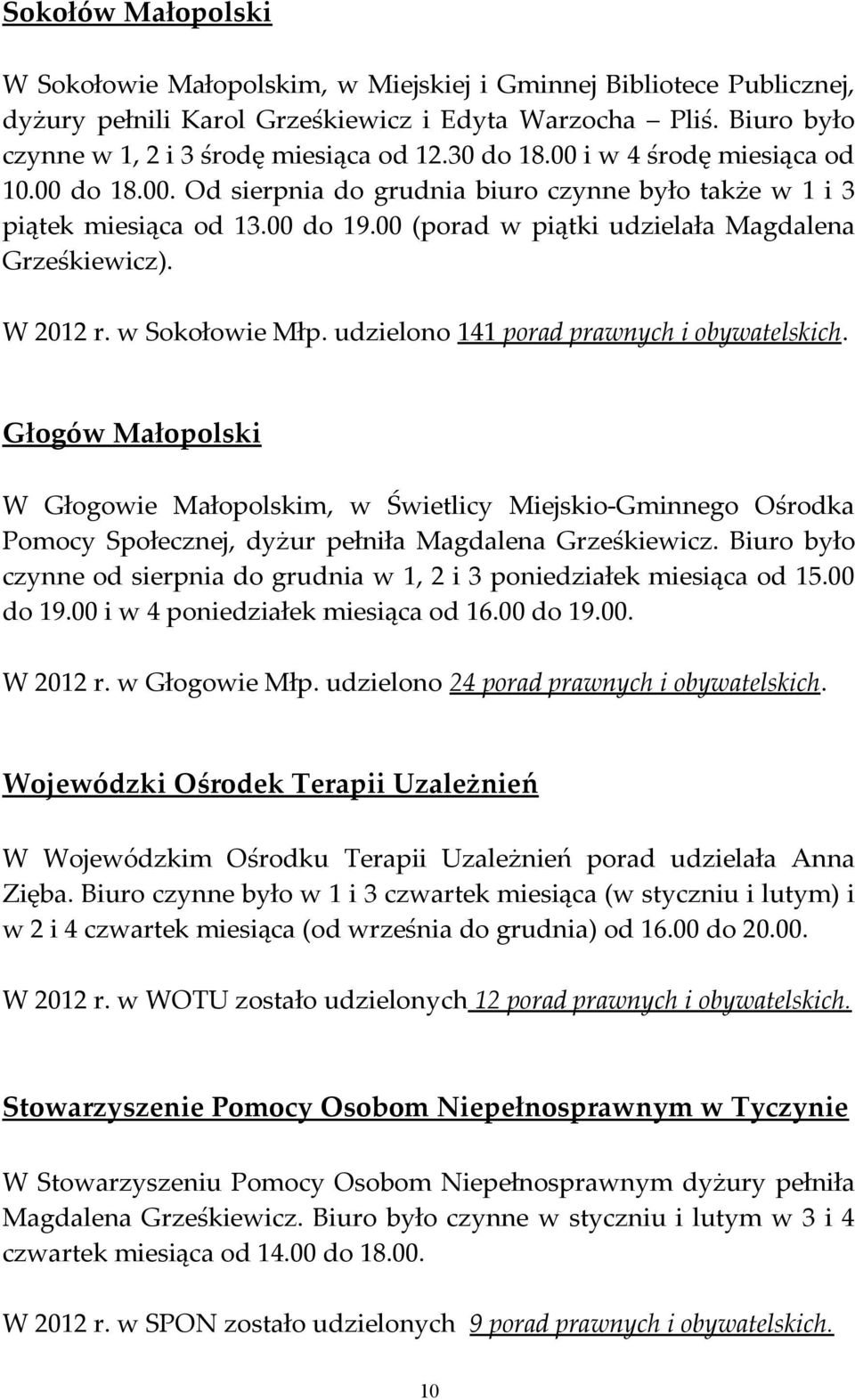 W 2012 r. w Sokołowie Młp. udzielono 141 porad prawnych i obywatelskich.