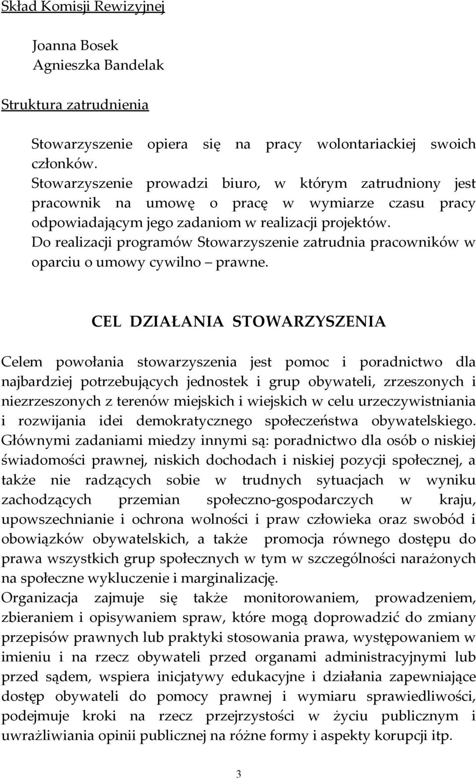 Do realizacji programów Stowarzyszenie zatrudnia pracowników w oparciu o umowy cywilno prawne.