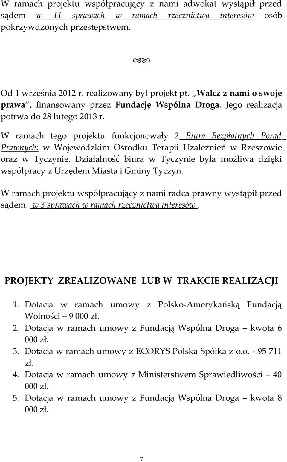 W ramach tego projektu funkcjonowały 2 Biura Bezpłatnych Porad Prawnych: w Wojewódzkim Ośrodku Terapii Uzależnień w Rzeszowie oraz w Tyczynie.