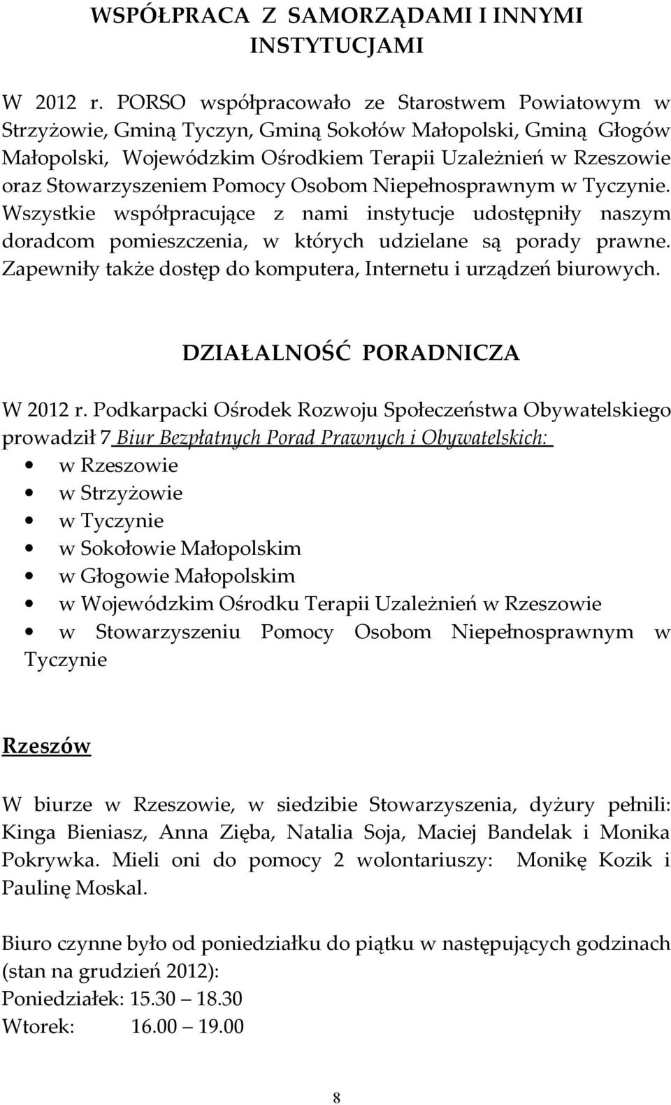 Pomocy Osobom Niepełnosprawnym w Tyczynie. Wszystkie współpracujące z nami instytucje udostępniły naszym doradcom pomieszczenia, w których udzielane są porady prawne.