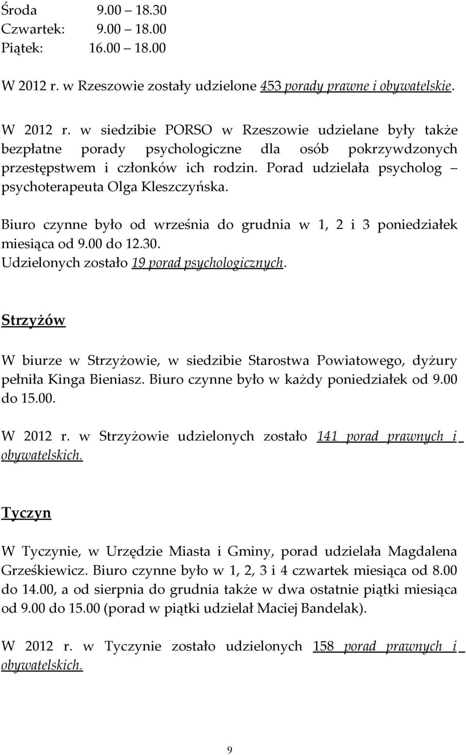 w siedzibie PORSO w Rzeszowie udzielane były także bezpłatne porady psychologiczne dla osób pokrzywdzonych przestępstwem i członków ich rodzin.