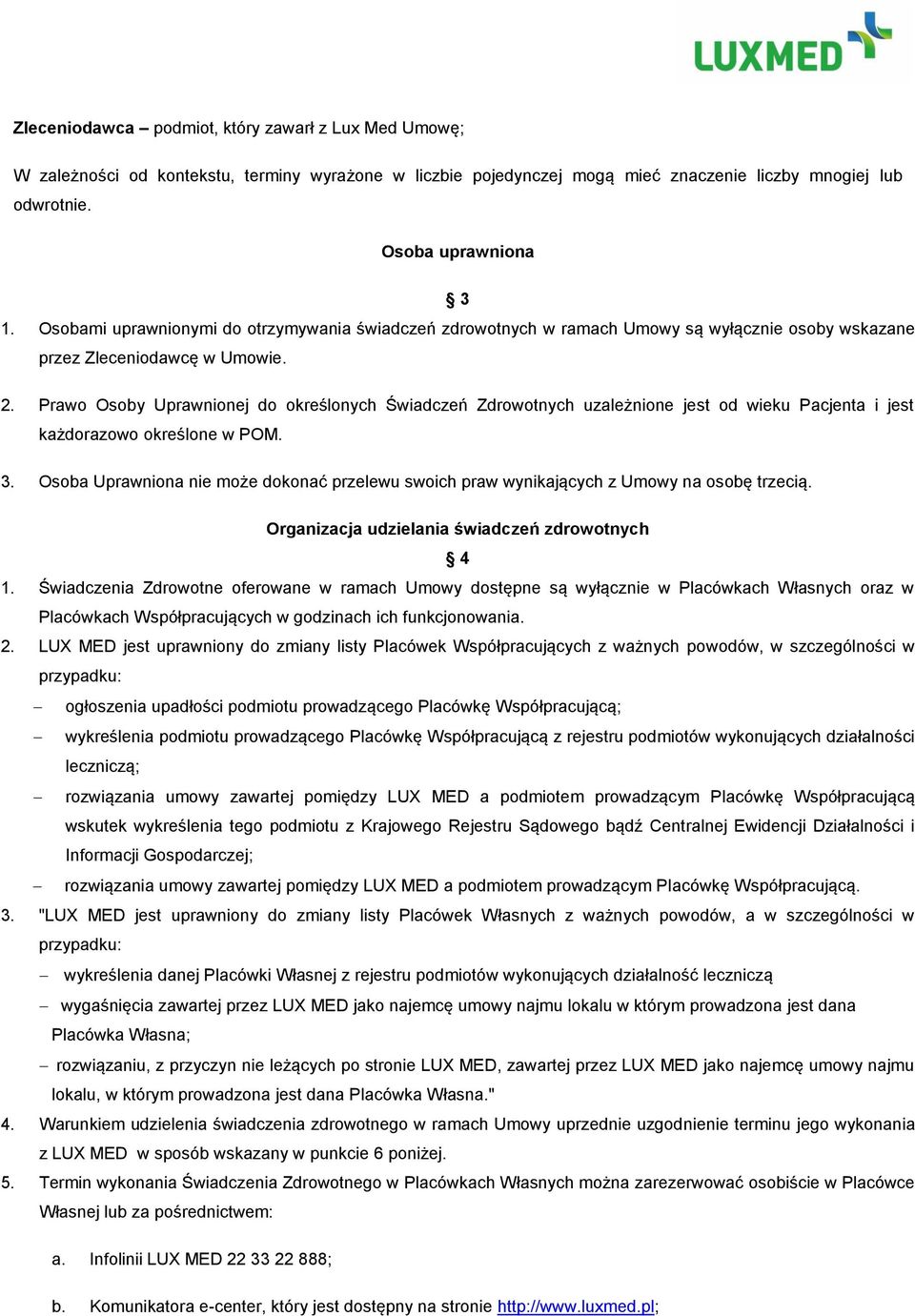 Prawo Osoby Uprawnionej do określonych Świadczeń Zdrowotnych uzależnione jest od wieku Pacjenta i jest każdorazowo określone w POM. 3.
