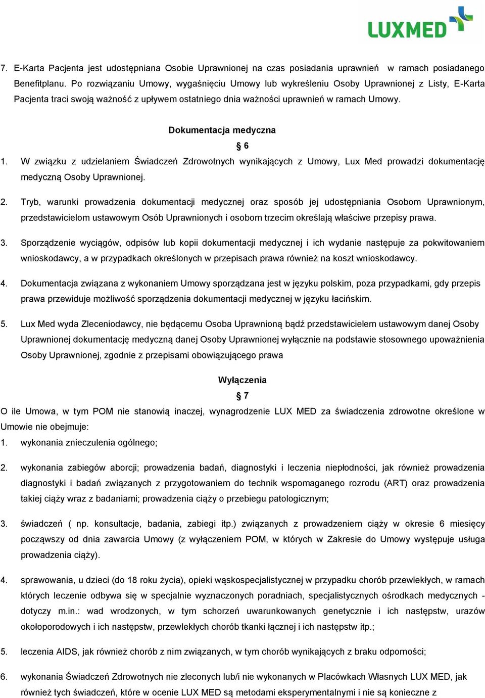 Dokumentacja medyczna 6 1. W związku z udzielaniem Świadczeń Zdrowotnych wynikających z Umowy, Lux Med prowadzi dokumentację medyczną Osoby Uprawnionej. 2.