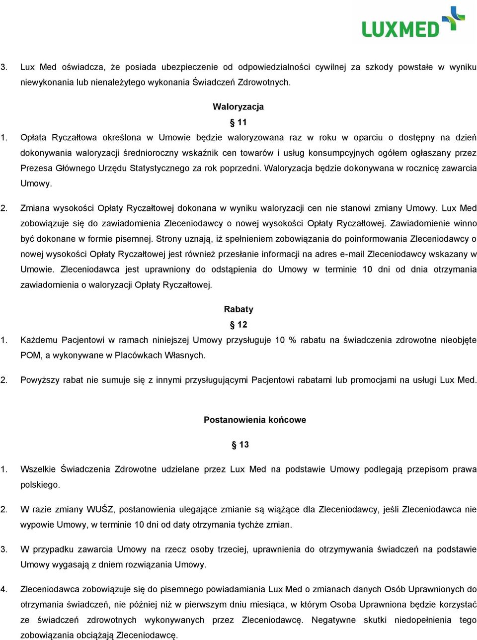 przez Prezesa Głównego Urzędu Statystycznego za rok poprzedni. Waloryzacja będzie dokonywana w rocznicę zawarcia Umowy. 2.