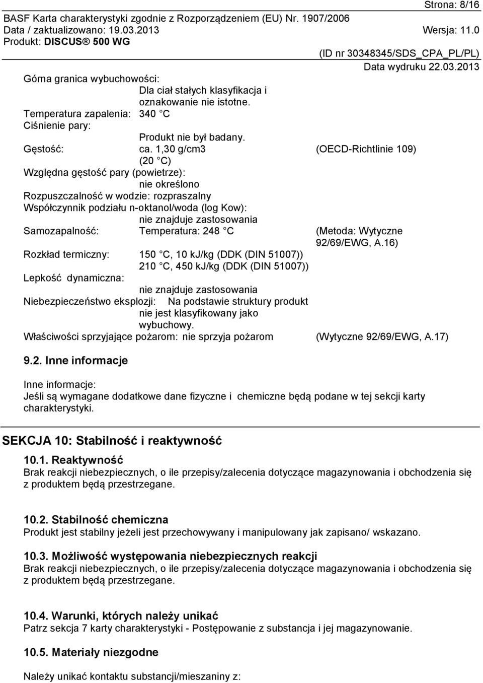 zastosowania Samozapalność: Temperatura: 248 C (Metoda: Wytyczne 92/69/EWG, A.