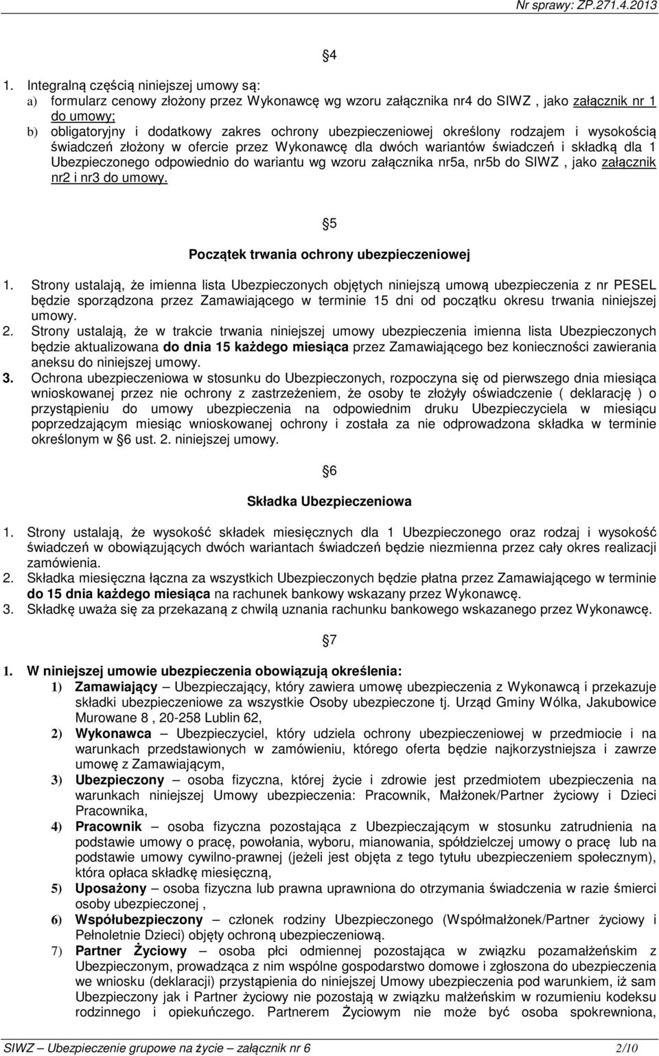 nr5a, nr5b do SIWZ, jako załącznik nr2 i nr3 do umowy. 5 Początek trwania ochrony ubezpieczeniowej 1.