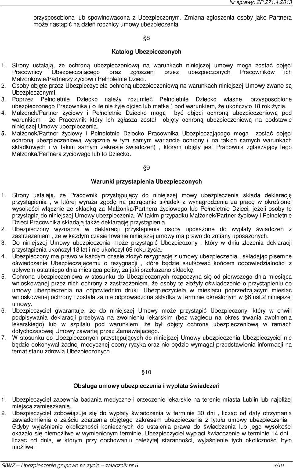 życiowi i Pełnoletnie Dzieci. 2. Osoby objęte przez Ubezpieczyciela ochroną ubezpieczeniową na warunkach niniejszej Umowy zwane są Ubezpieczonymi. 3.