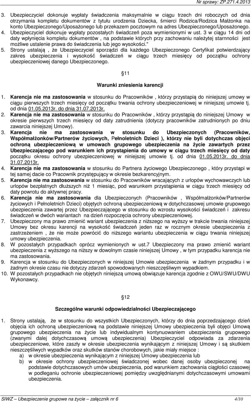 3 w ciągu 14 dni od daty wpłynięcia kompletu dokumentów, na podstawie których przy zachowaniu należytej starnności jest możliwe ustalenie prawa do świadczenia lub jego wysokości." 5.