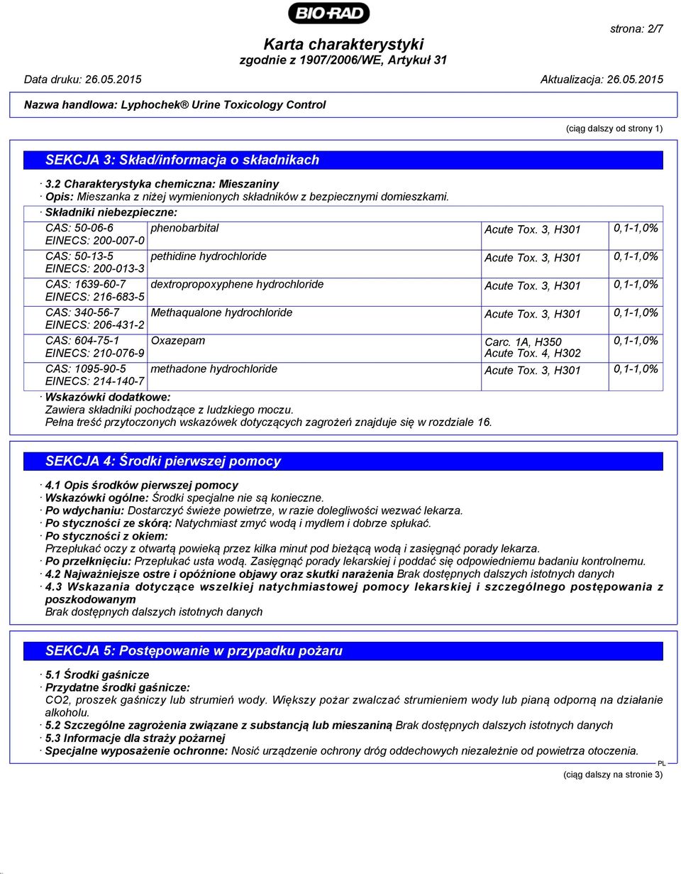 3, H301 0,1-1,0% EINECS: 200-013-3 CAS: 1639-60-7 dextropropoxyphene hydrochloride Acute Tox. 3, H301 0,1-1,0% EINECS: 216-683-5 CAS: 340-56-7 Methaqualone hydrochloride Acute Tox.