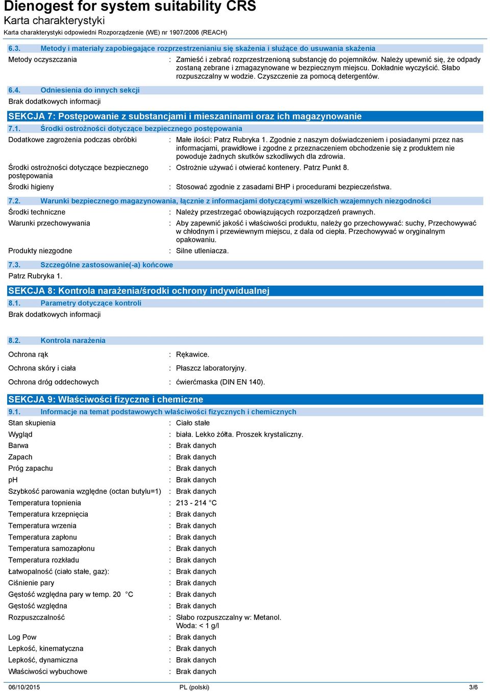 Słabo rozpuszczalny w wodzie. Czyszczenie za pomocą detergentów. SEKCJA 7: Postępowanie z substancjami i mieszaninami oraz ich magazynowanie 7.1.