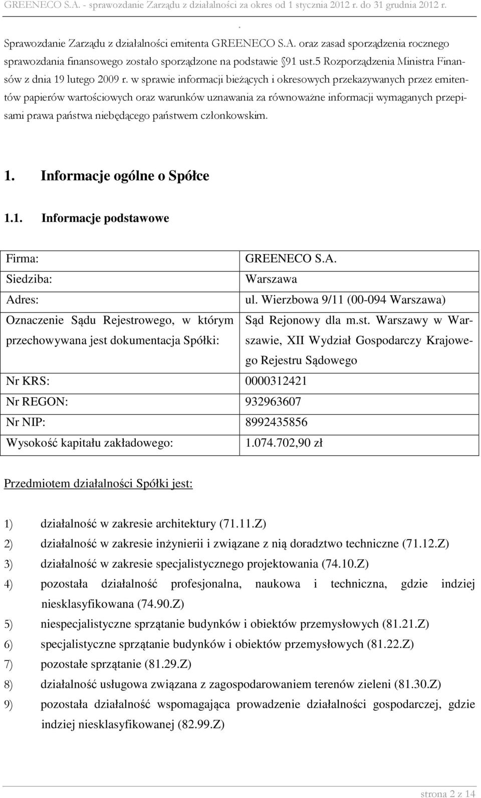 papierów wartościowych oraz warunków uznawania za równoważne informacji wymaganych przepisami prawa państwa niebędącego państwem członkowskim 1 Informacje ogólne o Spółce 11 Informacje podstawowe