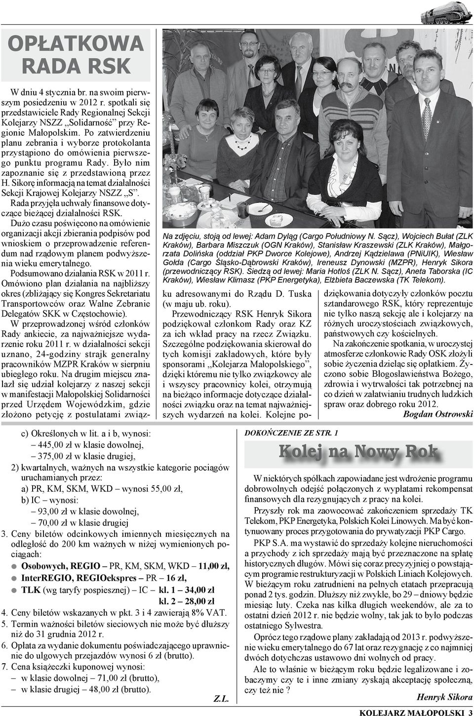 Sikorę informacją na temat działalności Sekcji Krajowej Kolejarzy NSZZ S. Rada przyjęła uchwały finansowe dotyczące bieżącej działalności RSK.