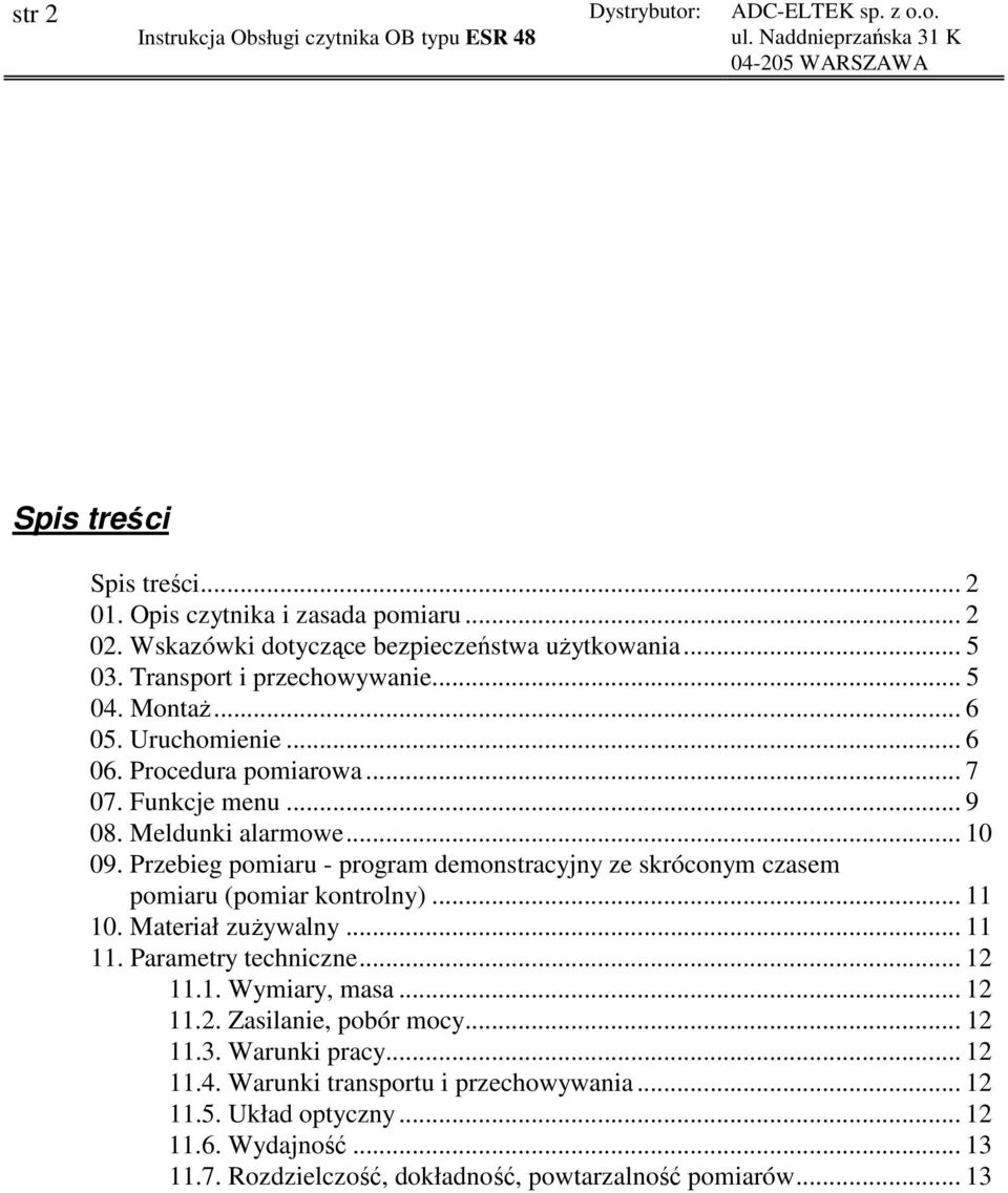 Przebieg pomiaru - program demonstracyjny ze skróconym czasem pomiaru (pomiar kontrolny)... 11 10. Materiał zuŝywalny... 11 11. Parametry techniczne... 12 11.1. Wymiary, masa.