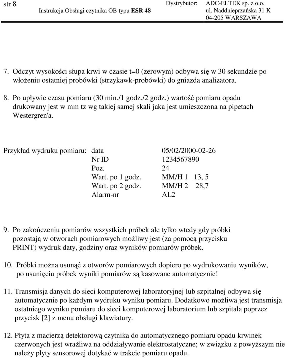 Przykład wydruku pomiaru: data 05/02/2000-02-26 Nr ID 1234567890 Poz. 24 Wart. po 1 godz. MM/H 1 13, 5 Wart. po 2 godz. MM/H 2 28,7 Alarm-nr AL2 9.