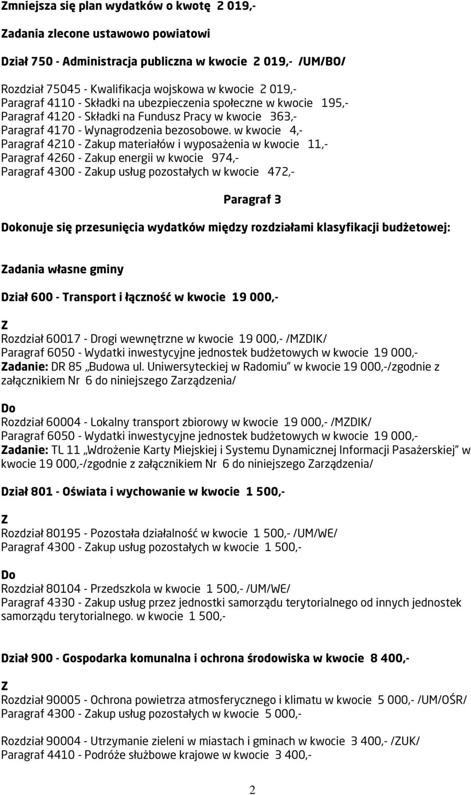 w kwocie 4,- Paragraf 4210 - akup materiałów i wyposażenia w kwocie 11,- Paragraf 4260 - akup energii w kwocie 974,- Paragraf 4300 - akup usług pozostałych w kwocie 472,- Paragraf 3 konuje się