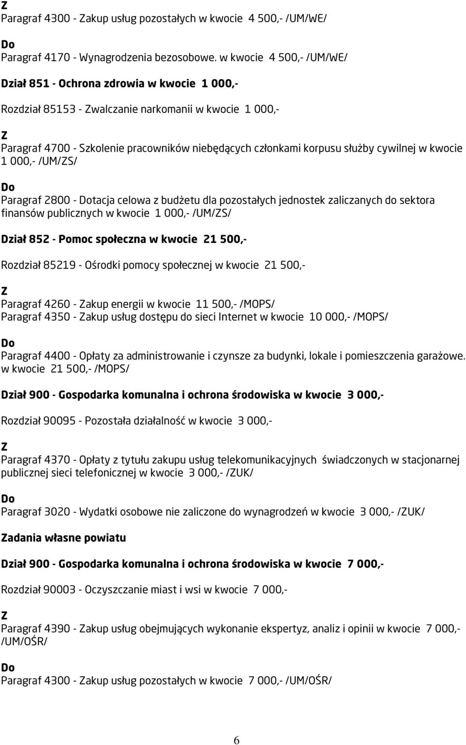 cywilnej w kwocie 1 000,- /UM/S/ Paragraf 2800 - tacja celowa z budżetu dla pozostałych jednostek zaliczanych do sektora finansów publicznych w kwocie 1 000,- /UM/S/ Dział 852 - Pomoc społeczna w