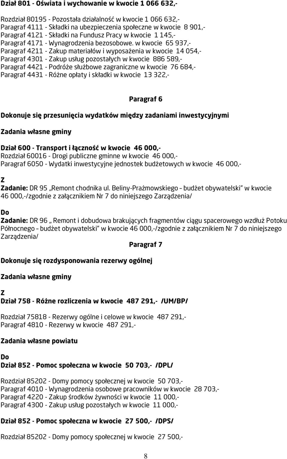 w kwocie 65 937,- Paragraf 4211 - akup materiałów i wyposażenia w kwocie 14 054,- Paragraf 4301 - akup usług pozostałych w kwocie 886 589,- Paragraf 4421 - Podróże służbowe zagraniczne w kwocie 76