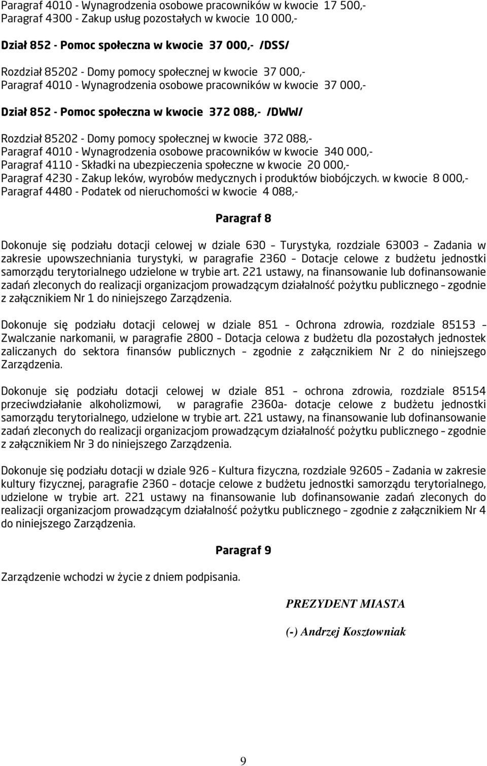 kwocie 372 088,- Paragraf 4010 - Wynagrodzenia osobowe pracowników w kwocie 340 000,- Paragraf 4110 - Składki na ubezpieczenia społeczne w kwocie 20 000,- Paragraf 4230 - akup leków, wyrobów