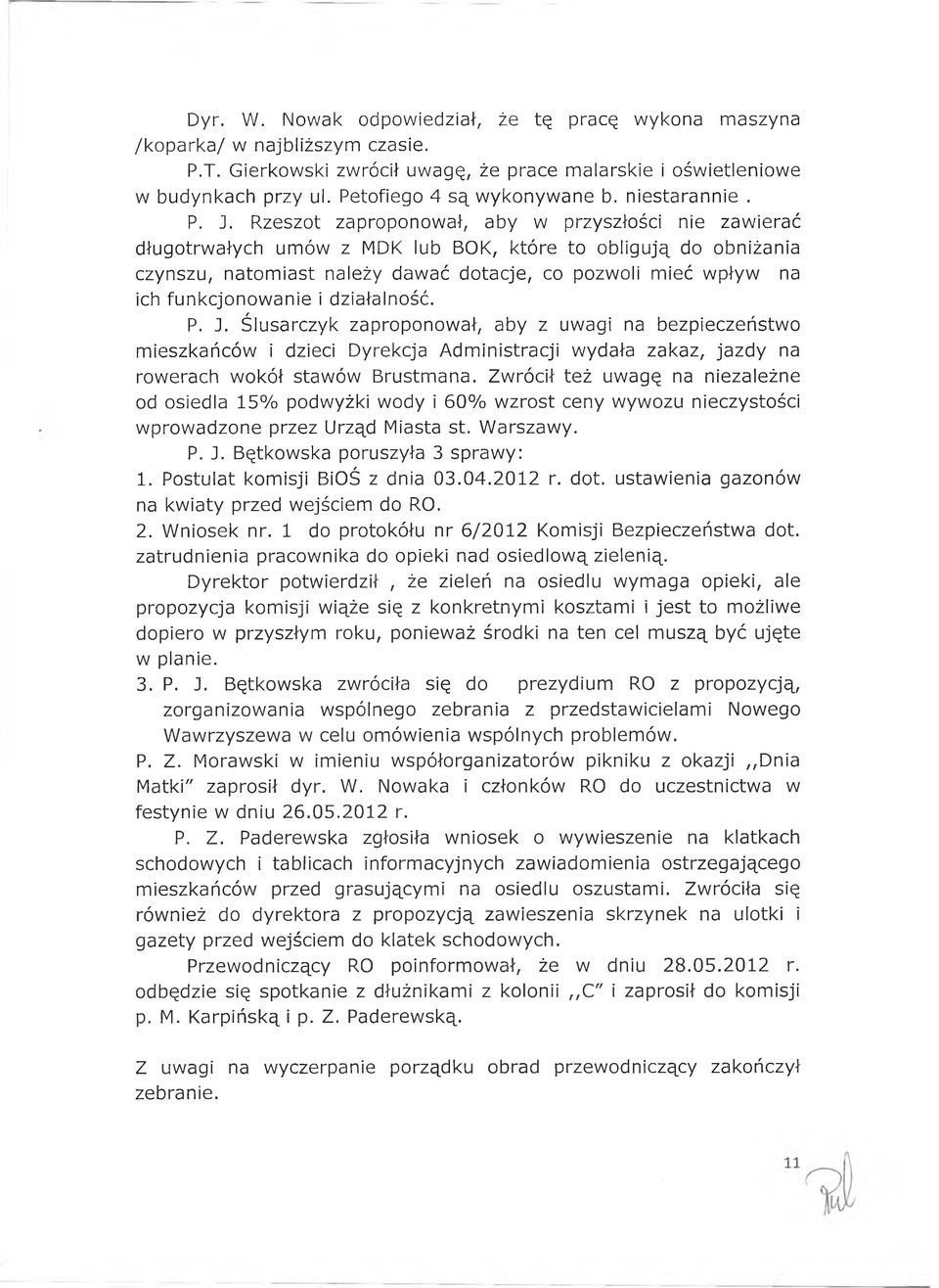 Rzeszot zaproponował, aby w przyszłości nie zawierać długotrwałych umów z MDK lub BOK, które to obligują do obniżania czynszu, natomiast należy dawać dotacje, co pozwoli mieć wpływ na ich