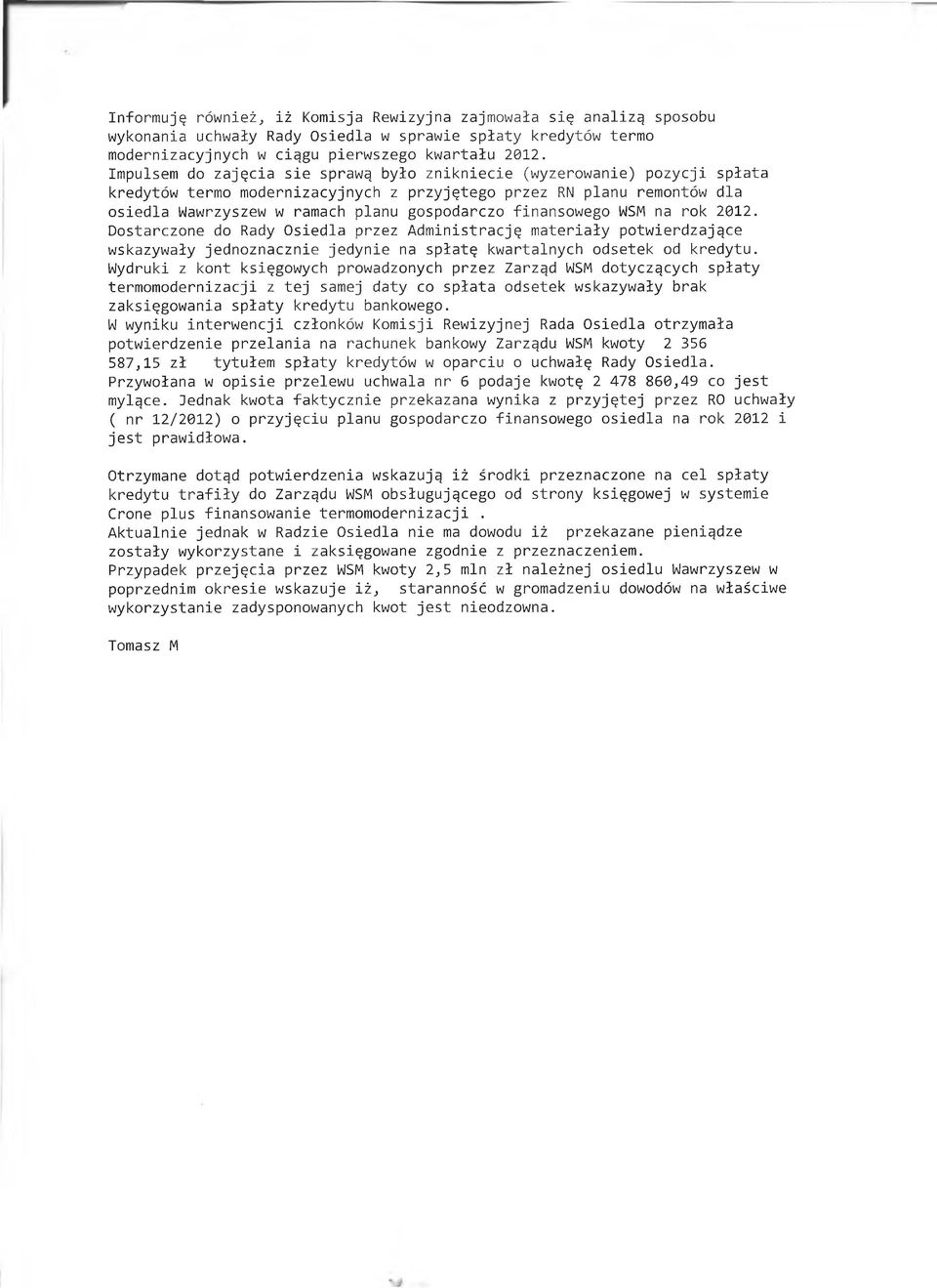 finansowego WSM na rok 2012. Dostarczone do Rady Osiedla przez Administrację materiały potwierdzające wskazywały jednoznacznie jedynie na spłatę kwartalnych odsetek od kredytu.