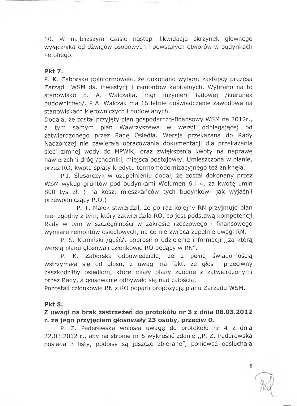 P A. Walczak ma 16 letnie doświadczenie zawodowe na stanowiskach kierowniczych i budowlanych. Dodała, że został przyjęty plan gospodarczo-finansowy WSM na 2012r.