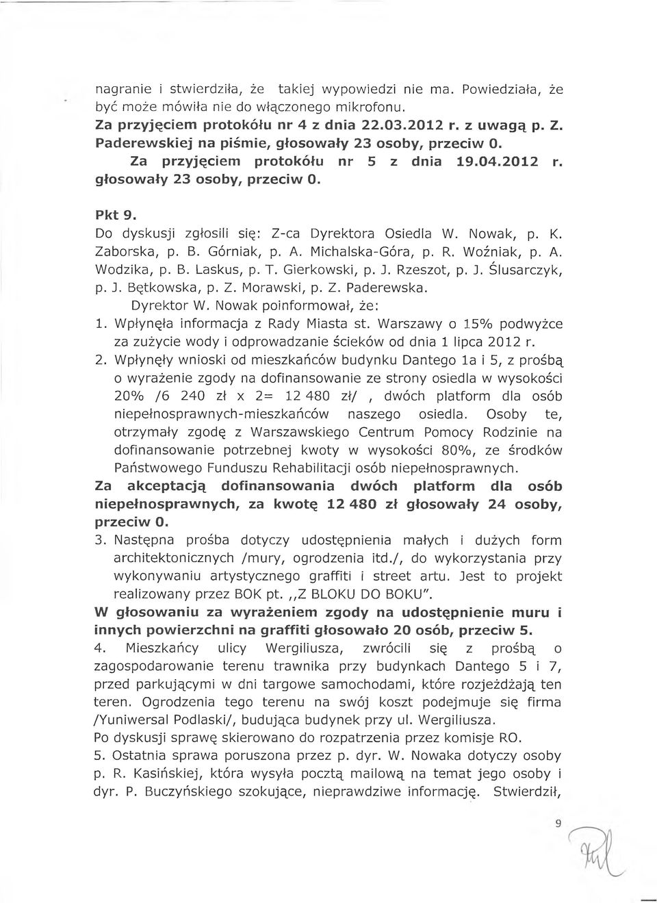 Michalska-Góra, p. R. Woźniak, p. A. Wodzika, p. B. Laskus, p. T. Gierkowski, p. J. Rzeszot, p. J. Ślusarczyk, p. J. Bętkowska, p. Z. Morawski, p. Z. Paderewska. Dyrektor W. Nowak poinformował, że: 1.