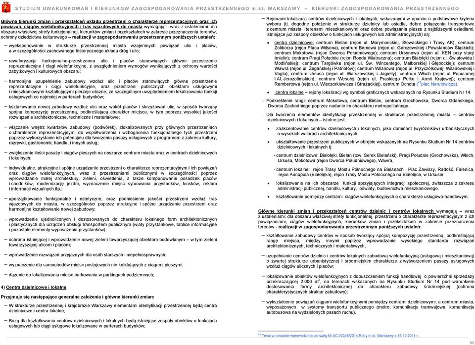 do miasta wymagają wraz z ustaleniami: dla obszaru właściwej strefy funkcjonalnej, kierunków zmian i przekształceń w zakresie przeznaczenia terenów, ochrony dziedzictwa kulturowego realizacji w